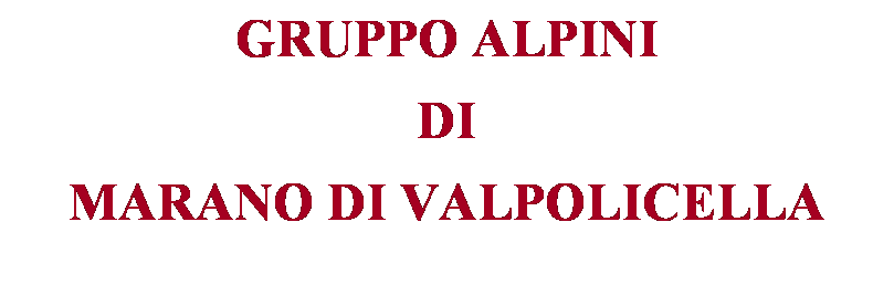 Casella di testo: GRUPPO ALPINI 
DI 
MARANO DI VALPOLICELLA
